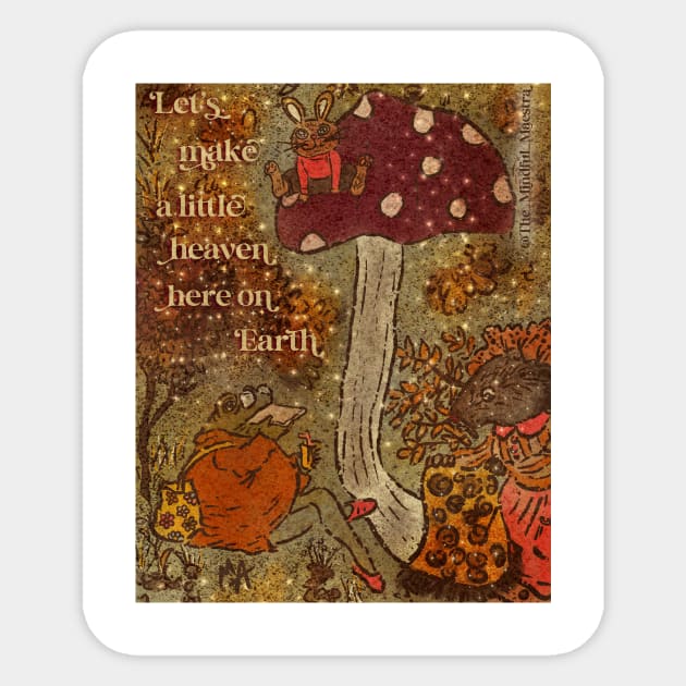 Let’s make a little heaven here on earth Sticker by The Mindful Maestra